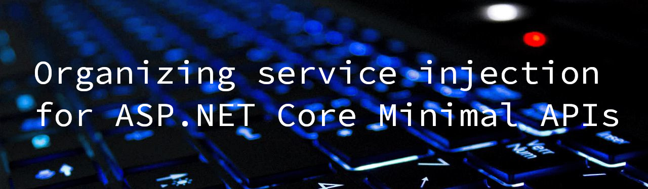 Organizing service injection in ASP.NET Core Minimal APIs